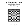 A Mosaic Palace Freemasonry and the Art of Memory