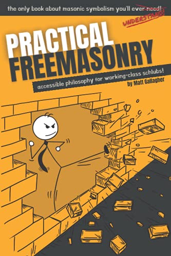 Practical Freemasonry: Accessible Philosophy for Working-Class Schlubs