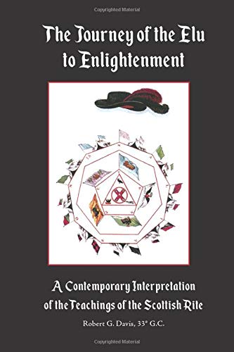 The Journey of the Elu to Enlightenment: A Contemporary Interpretation of the Teachings of the Scottish Rite
