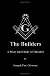 The Builders: A Story and Study of Masonry  By  Joseph Fort Newton