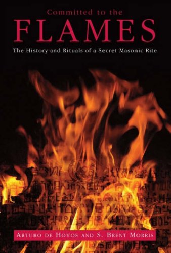Committed to the Flames: The History and Rituals of a Secret Masonic Rite