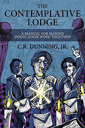 The Contemplative Lodge: A Manual for Masons Doing Inner Work Together
